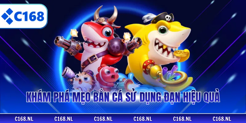 Khám phá mẹo bắn cá sử dụng đạn hiệu quả